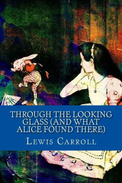 Cover for Lewis Carroll · Through the Looking Glass (And What Alice Found There) (Taschenbuch) (2017)