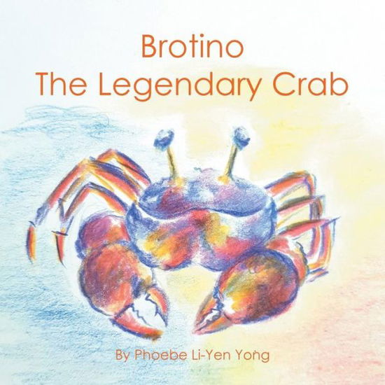 Cover for Phoebe Li-Yen Yong · Brotino the Legendary Crab (Paperback Book) (2018)