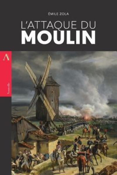 L'Attaque du moulin - Emile Zola - Books - Createspace Independent Publishing Platf - 9781545421727 - April 16, 2017