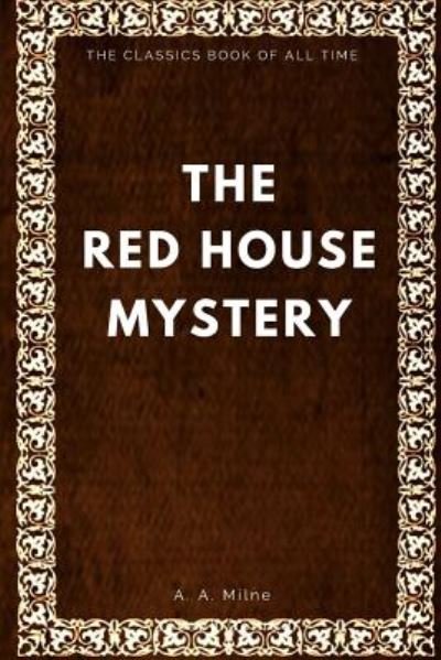 The Red House Mystery - A. A. Milne - Kirjat - Createspace Independent Publishing Platf - 9781547005727 - maanantai 29. toukokuuta 2017