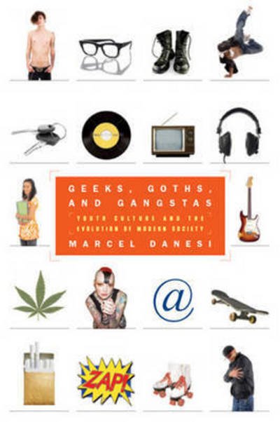 Cover for Marcel Danesi · Geeks, Goths, and Gangstas: Youth Culture and the Evolution of Modern Society (Paperback Book) (2010)