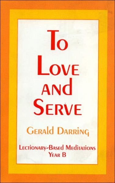 Cover for Gerald Darring · To Love and Serve: Lectionary-Based Meditations (Paperback Book) (1993)