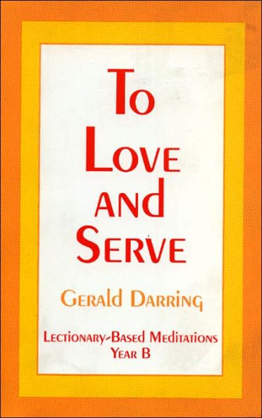 To Love and Serve: Lectionary-Based Meditations - Gerald Darring - Libros - Rowman & Littlefield - 9781556126727 - 1 de noviembre de 1993