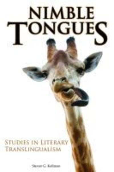 Nimble Tongues: Studies in Literary Translingualism - Comparative Cultural Studies - Steven G. Kellman - Books - Purdue University Press - 9781557538727 - February 15, 2020