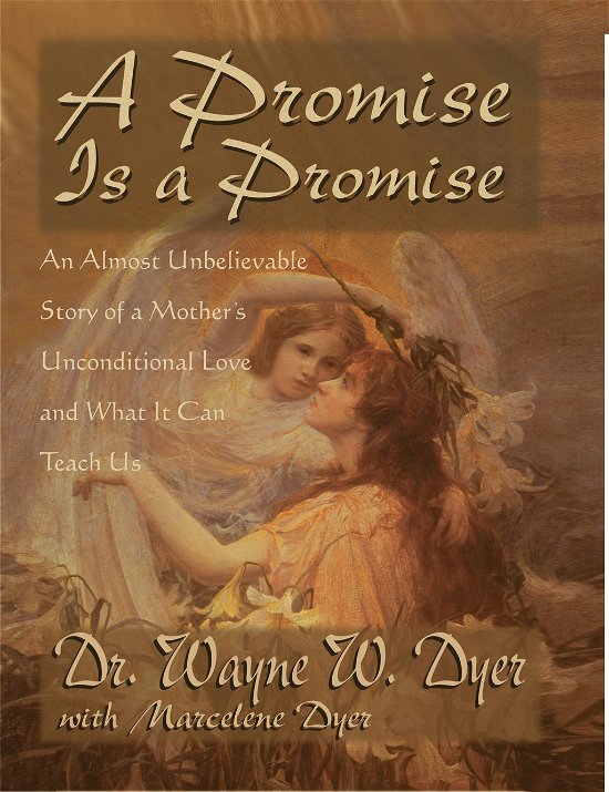 Cover for Wayne Dyer · A Promise Is A Promise: An Almost Unbelieveable Story of a Mother's Unconditional Love and What It Can Teach Us (Taschenbuch) (2004)