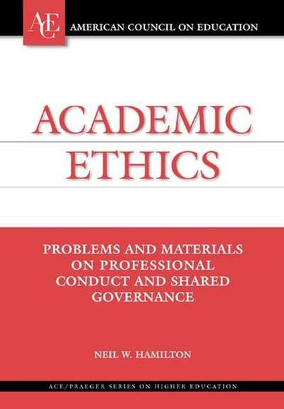 Academic Ethics: Problems and Materials on Professional Conduct and Shared Governance - ACE / Praeger Series on Higher Education - Neil Hamilton - Books - Oryx Press Inc - 9781573563727 - December 30, 2002