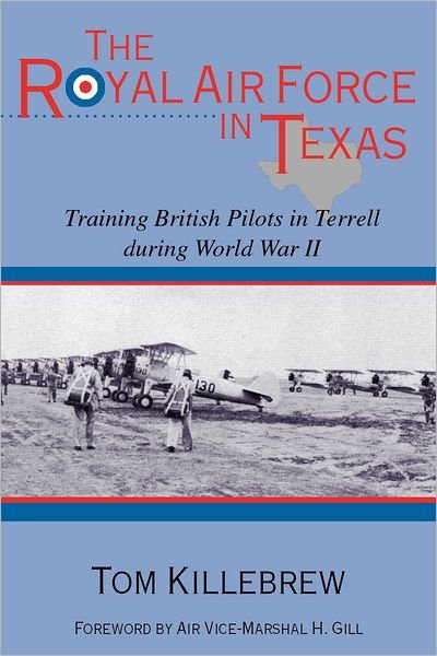 Cover for Tom Killebrew · The Royal Air Force in Texas: Training British Pilots in Terrell During World War II (Taschenbuch) (2009)