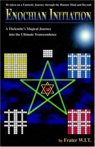 Enochian Initiation: a Thelemite's Magical Journey into the Ultimate Transcendence - Frater W.i.t. - Books - Outskirts Press - 9781598003727 - June 15, 2006