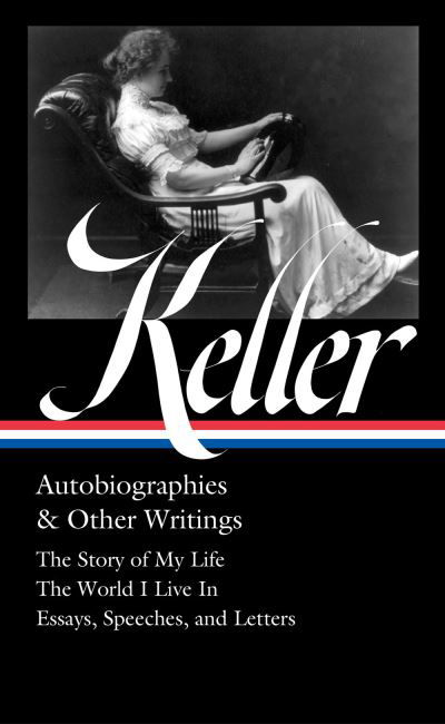 Cover for Helen Keller · Helen Keller: Autobiographies &amp; Other Writings (LOA #378): The Story of My Life / The World I Live In / Essays, Speeche Letters, and Journals (Gebundenes Buch) (2024)