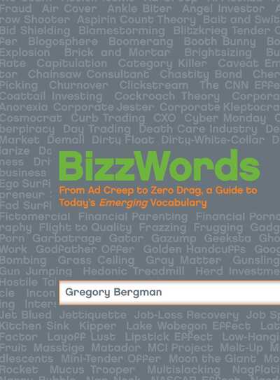 Cover for Gregory Bergman · BizzWords: From Ad Creep to Zero Drag, a Guide to Today's Emerging Vocabulary (Paperback Book) (2008)