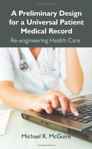 Cover for Michael R. Mcguire · A Preliminary Design for a Universal Patient Medical Record: Re-engineering Health Care (Paperback Book) (2010)