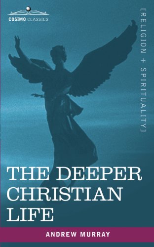 The Deeper Christian Life - Andrew Murray - Books - Cosimo Classics - 9781602065727 - June 1, 2007