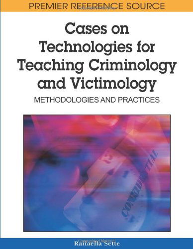 Cover for Raffaella Sette · Cases on Technologies for Teaching Criminology and Victimology: Methodologies and Practices (Premier Reference Source) (Hardcover Book) (2009)