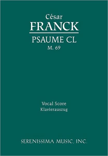 Psaume Cl, M. 69 - Vocal Score - César Franck - Books - Serenissima Music, Inc. - 9781608740727 - January 20, 2012