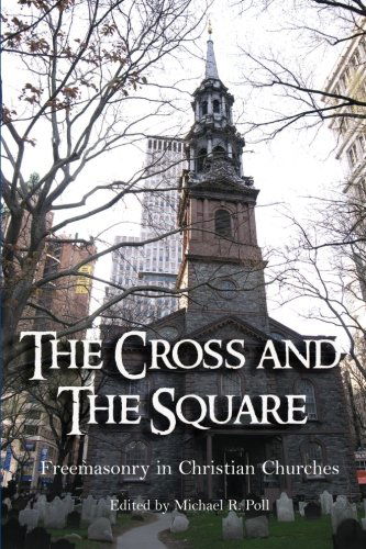 The Cross and the Square: Freemasonry in Christian Churches - Michael R. Poll - Books - Cornerstone Book Publishers - 9781613421727 - April 7, 2014