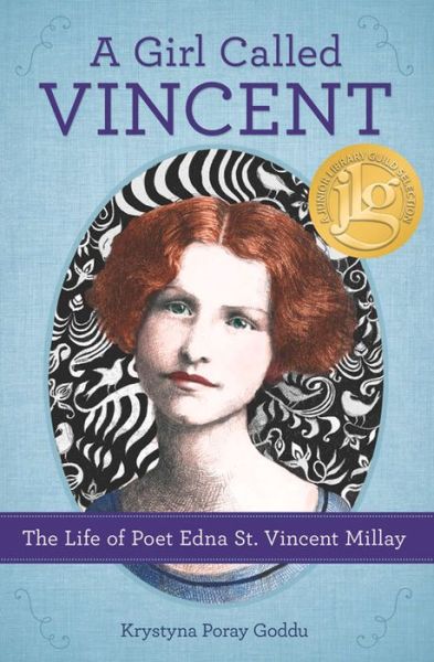 Cover for Krystyna Poray Goddu · A Girl Called Vincent: The Life of Poet Edna St. Vincent Millay (Hardcover Book) (2016)