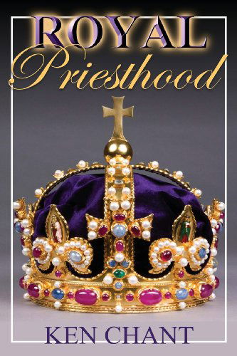 Cover for Ken Chant · Royal Priesthood (Paperback Book) (2013)