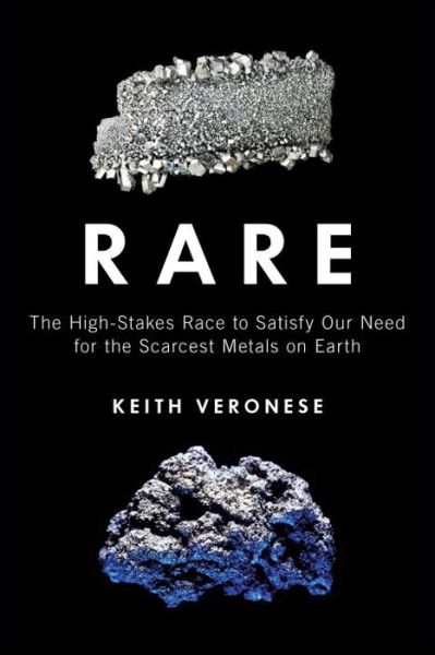 Cover for Keith Veronese · Rare: The High-Stakes Race to Satisfy Our Need for the Scarcest Metals on Earth (Hardcover Book) (2015)