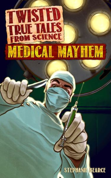 Cover for Stephanie Bearce · Twisted True Tales From Science: Medical Mayhem (Paperback Book) (2017)