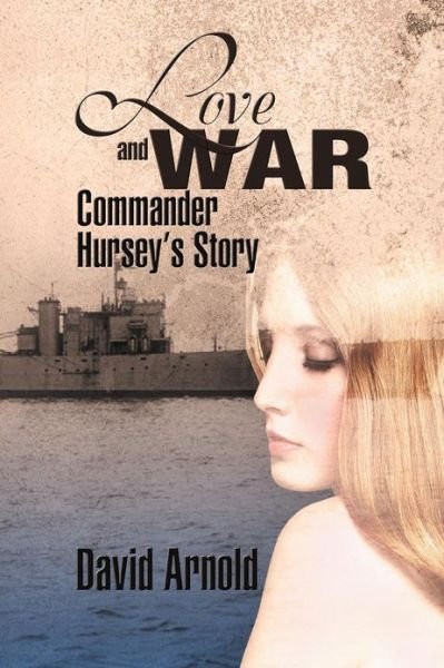 Cover for David Arnold · Love and War: Commander Hursey's Story (Pocketbok) (2012)