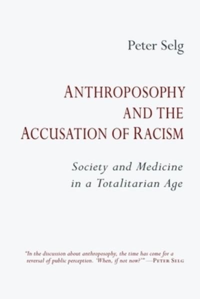 Cover for Peter Selg · Anthroposophy and the Accusation of Racism: Society and Medicine in a Totalitarian Age (Paperback Book) (2022)