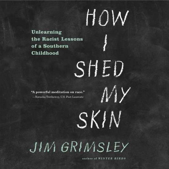 Cover for Jim Grimsley · How I Shed My Skin: Unlearning the Racist Lessons of a Southern Childhood (CD) (2015)