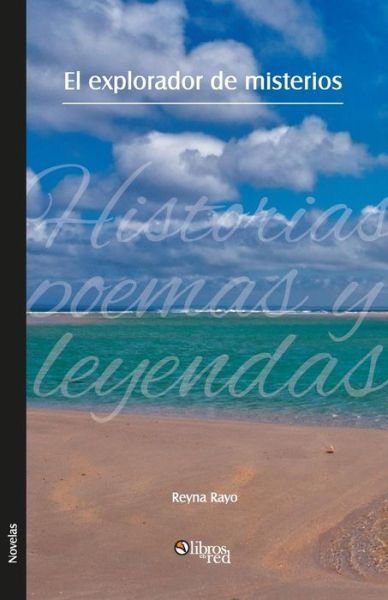 Cover for Reyna Rayo · El Explorador de Misterios. Historias, Poemas y Leyendas (Taschenbuch) [Spanish edition] (2014)