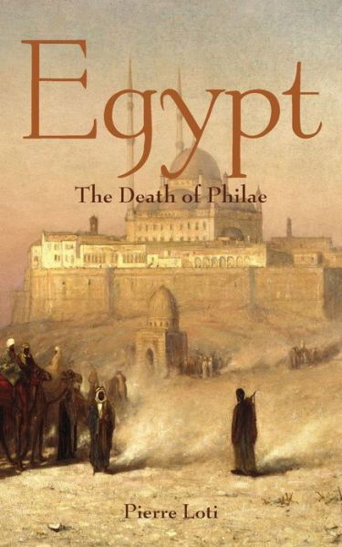 Cover for Pierre Loti · Egypt: the Death of Philae (Paperback Book) (2015)