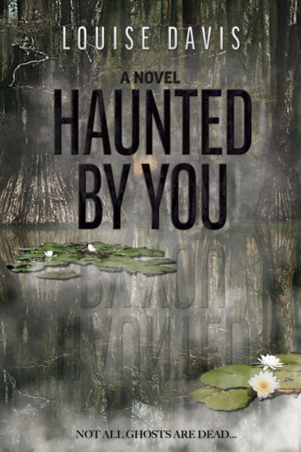 Haunted by You - Louise Davis - Books - Morgan James Publishing llc - 9781636981727 - November 9, 2023