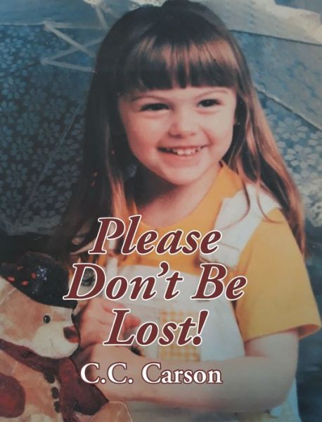 Please Don't Be Lost! - C. C. Carson - Books - Covenant Books - 9781638859727 - May 4, 2022