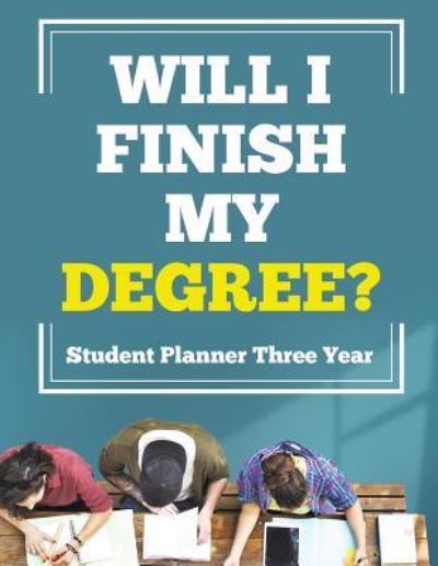 Cover for Planners &amp; Notebooks Inspira Journals · Will I Finish My Degree? Student Planner Three Year (Paperback Book) (2019)