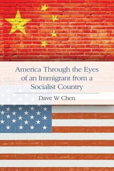 Cover for Dave W Chen · America Through the Eyes of an Immigrant from a Socialist Country (Paperback Book) (2020)