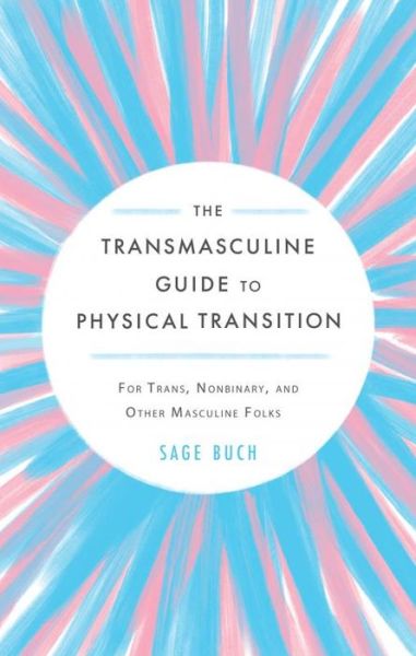 Cover for Sage Buch · The Transmasculine Guide to Physical Transition: For Trans, Nonbinary, and Other Masculine Folks (Paperback Book) (2023)