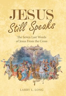 Cover for Larry L Long · Jesus Still Speaks (Inbunden Bok) (2021)