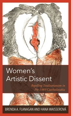 Cover for Brenda A. Flanagan · Women’s Artistic Dissent: Repelling Totalitarianism in Pre-1989 Czechoslovakia (Inbunden Bok) (2023)