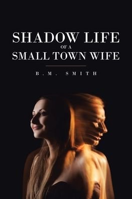 Cover for B M Smith · Shadow Life of a Small Town Wife (Paperback Book) (2019)