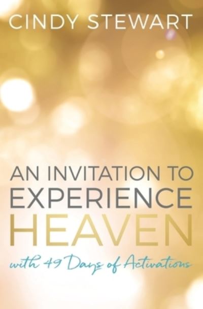 An Invitation to Experience Heaven - Cindy Stewart - Books - Independently Published - 9781686548727 - August 15, 2019