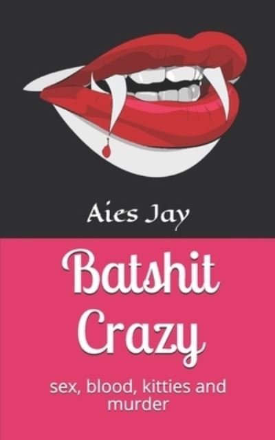 Cover for Aies Jay · Batshit Crazy (Paperback Book) (2019)