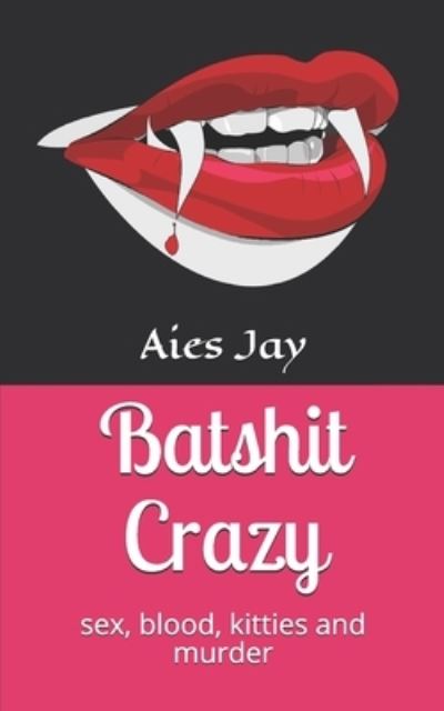 Cover for Aies Jay · Batshit Crazy (Taschenbuch) (2019)