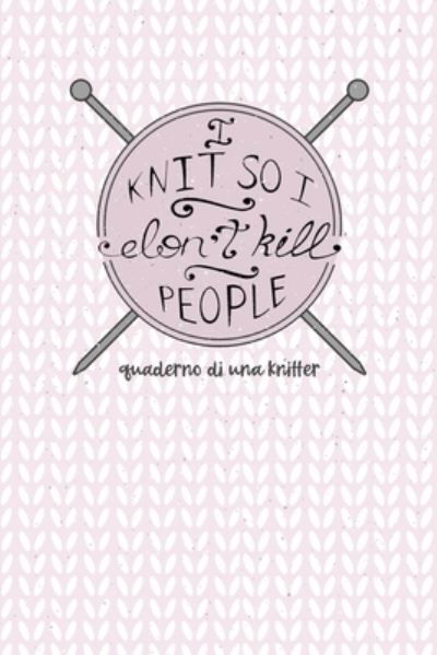 Cover for Dadamilla Design · I Knit so I Don't Kill People! Quaderno di una Knitter. (Pocketbok) (2019)