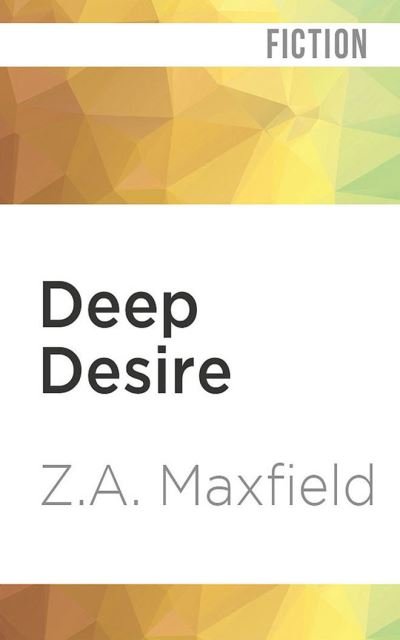 Deep Desire - Z A Maxfield - Muziek - Audible Studios on Brilliance - 9781713549727 - 6 juli 2021