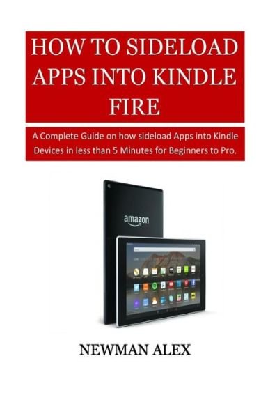 Cover for Newman Alex · How to Sideload Apps Into Your Kindle Fire (Pocketbok) (2018)