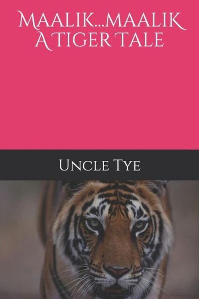 Cover for Uncle Tye · Maalik...Maalik a Tiger Tale (Paperback Book) (2018)
