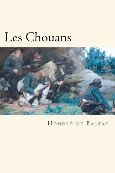 Les Chouans - Honore de Balzac - Książki - Createspace Independent Publishing Platf - 9781720552727 - 31 maja 2018