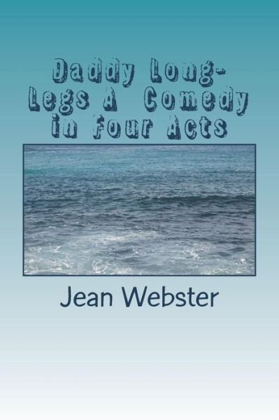 Cover for Jean Webster · Daddy Long-Legs A Comedy in Four Acts (Paperback Bog) (2018)