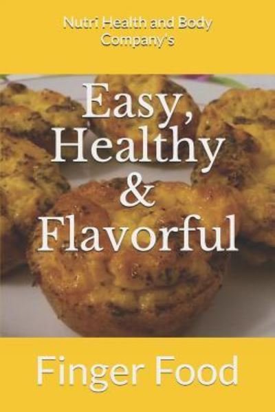 Easy, Healthy & Flavorful - Nutri Health and Body Company - Kirjat - Createspace Independent Publishing Platf - 9781726477727 - lauantai 1. syyskuuta 2018