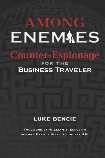 Cover for Luke Bencie · Among Enemies : Counter-Espionage for the Business Traveler (Paperback Book) (2018)