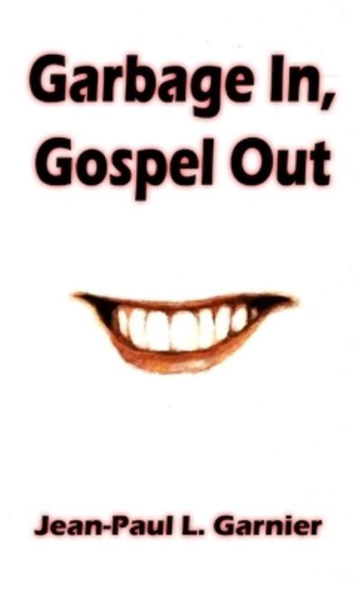 Cover for Jean-Paul L. Garnier · Garbage In, Gospel Out (Paperback Book) (2019)