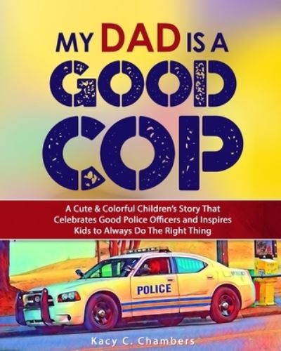 Cover for Kacy C. Chambers · My Dad Is a GOOD Cop (Book) (2022)