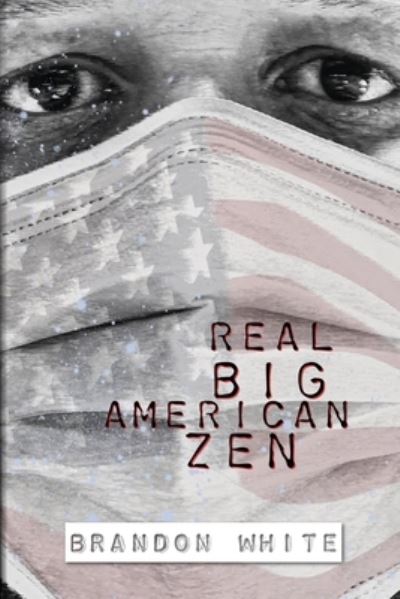 Cover for Brandon White · Real Big American Zen (Paperback Book) (2021)